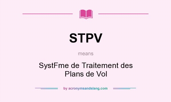 What does STPV mean? It stands for SystFme de Traitement des Plans de Vol
