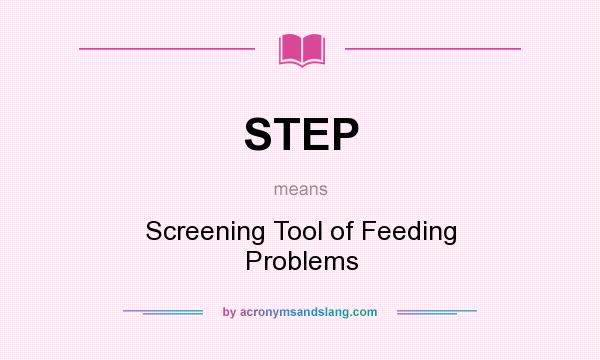 What does STEP mean? It stands for Screening Tool of Feeding Problems