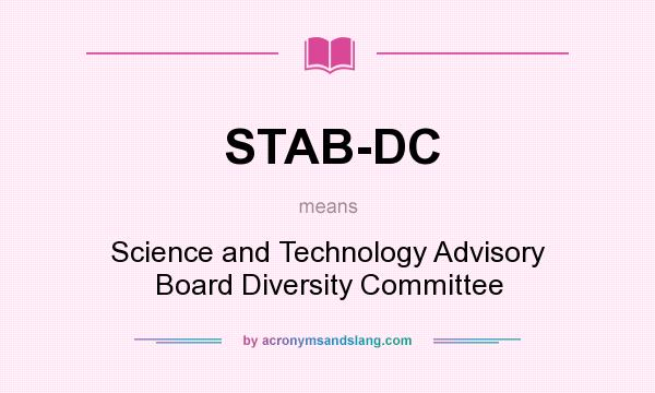 What does STAB-DC mean? It stands for Science and Technology Advisory Board Diversity Committee