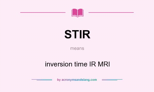 What does STIR mean? It stands for inversion time IR MRI