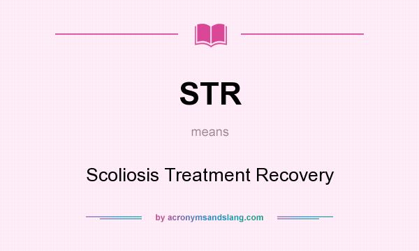 What does STR mean? It stands for Scoliosis Treatment Recovery
