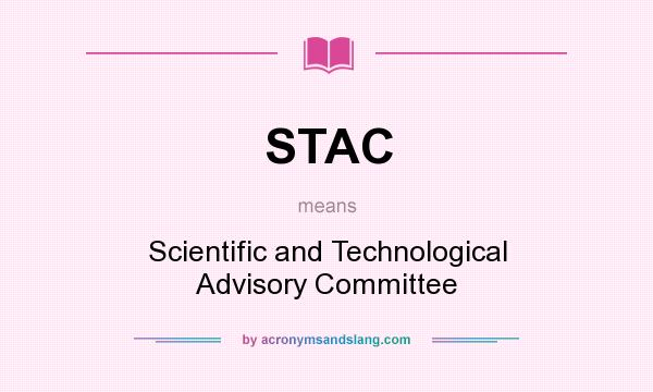 What does STAC mean? It stands for Scientific and Technological Advisory Committee