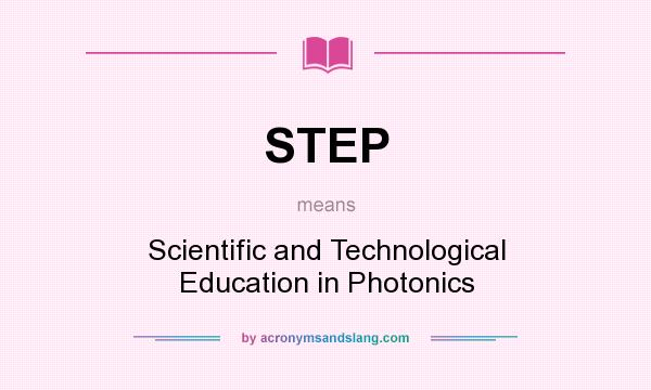 What does STEP mean? It stands for Scientific and Technological Education in Photonics