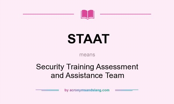 What does STAAT mean? It stands for Security Training Assessment and Assistance Team