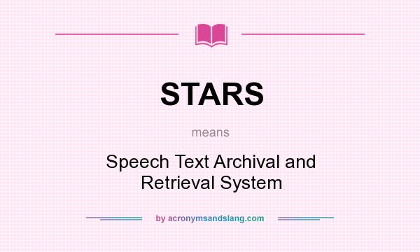 What does STARS mean? It stands for Speech Text Archival and Retrieval System