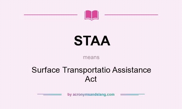 What does STAA mean? It stands for Surface Transportatio Assistance Act