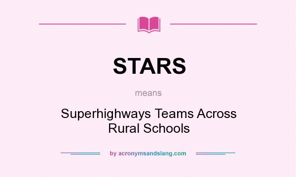 What does STARS mean? It stands for Superhighways Teams Across Rural Schools