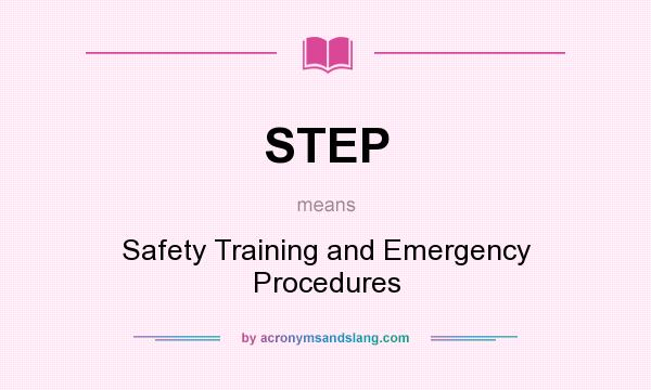 What does STEP mean? It stands for Safety Training and Emergency Procedures