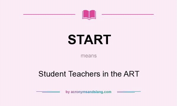 What does START mean? It stands for Student Teachers in the ART