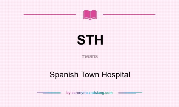 What does STH mean? It stands for Spanish Town Hospital