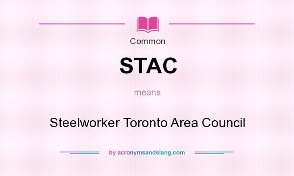 What does STAC mean? It stands for Steelworker Toronto Area Council