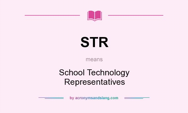What does STR mean? It stands for School Technology Representatives