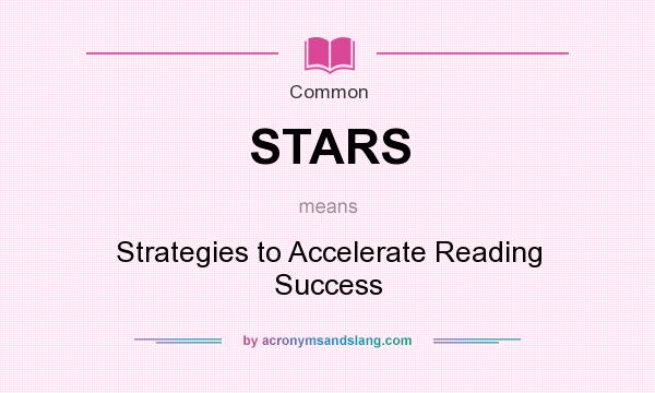 What does STARS mean? It stands for Strategies to Accelerate Reading Success