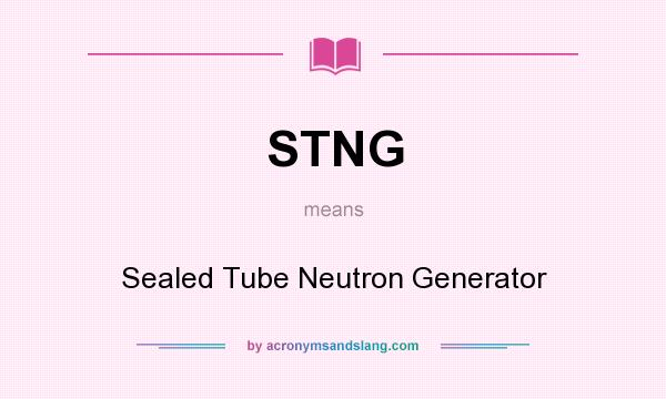What does STNG mean? It stands for Sealed Tube Neutron Generator