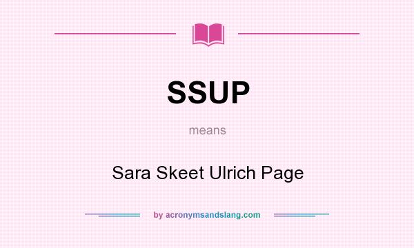 What does SSUP mean? It stands for Sara Skeet Ulrich Page