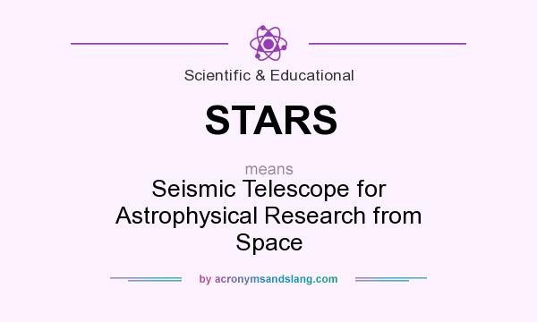 What does STARS mean? It stands for Seismic Telescope for Astrophysical Research from Space
