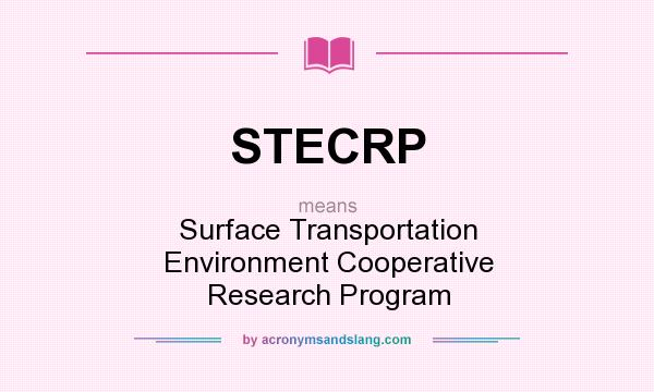 What does STECRP mean? It stands for Surface Transportation Environment Cooperative Research Program