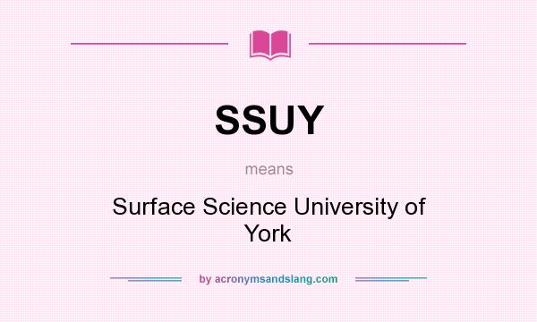 What does SSUY mean? It stands for Surface Science University of York