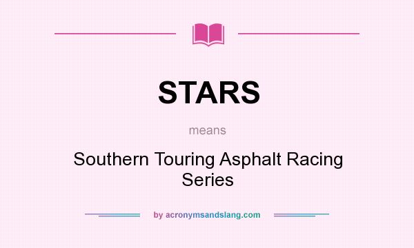 What does STARS mean? It stands for Southern Touring Asphalt Racing Series