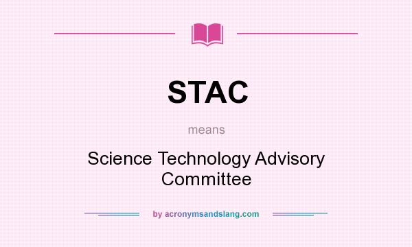What does STAC mean? It stands for Science Technology Advisory Committee