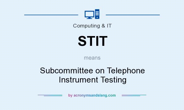 What does STIT mean? It stands for Subcommittee on Telephone Instrument Testing