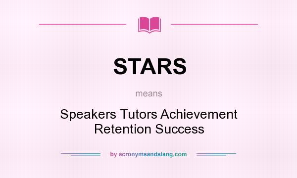 What does STARS mean? It stands for Speakers Tutors Achievement Retention Success