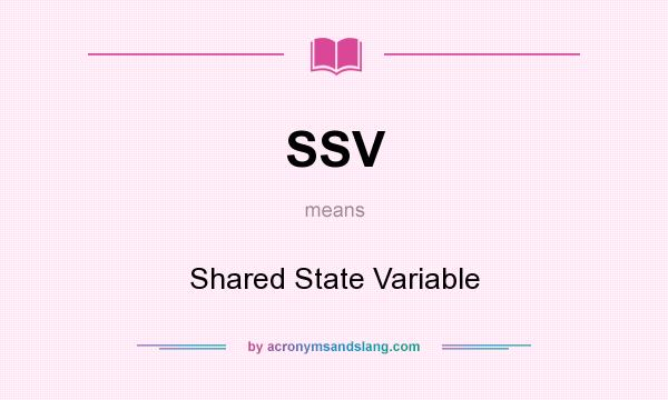 What does SSV mean? It stands for Shared State Variable