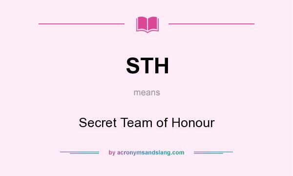 What does STH mean? It stands for Secret Team of Honour