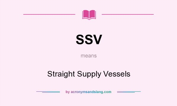 What does SSV mean? It stands for Straight Supply Vessels