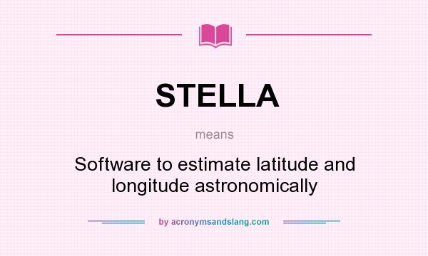 What does STELLA mean? It stands for Software to estimate latitude and longitude astronomically