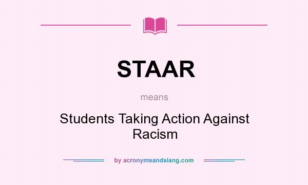 What does STAAR mean? It stands for Students Taking Action Against Racism