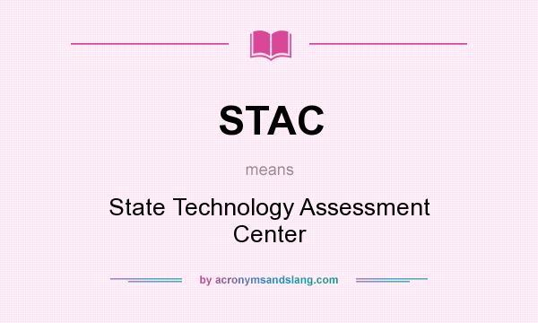 What does STAC mean? It stands for State Technology Assessment Center