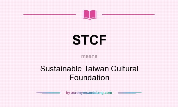 What does STCF mean? It stands for Sustainable Taiwan Cultural Foundation