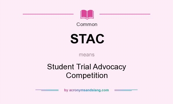 What does STAC mean? It stands for Student Trial Advocacy Competition
