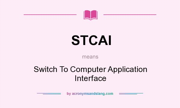 What does STCAI mean? It stands for Switch To Computer Application Interface