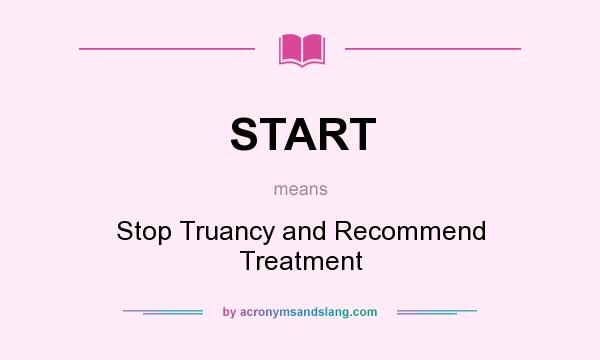 What does START mean? It stands for Stop Truancy and Recommend Treatment