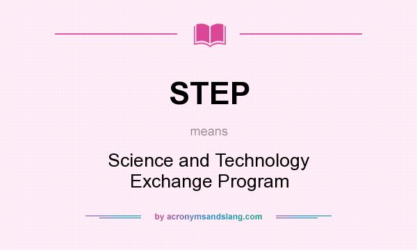 What does STEP mean? It stands for Science and Technology Exchange Program