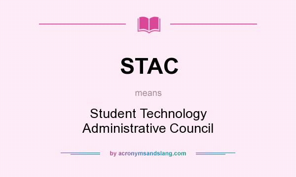 What does STAC mean? It stands for Student Technology Administrative Council