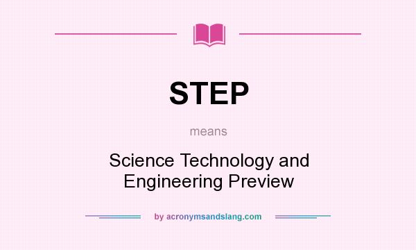What does STEP mean? It stands for Science Technology and Engineering Preview