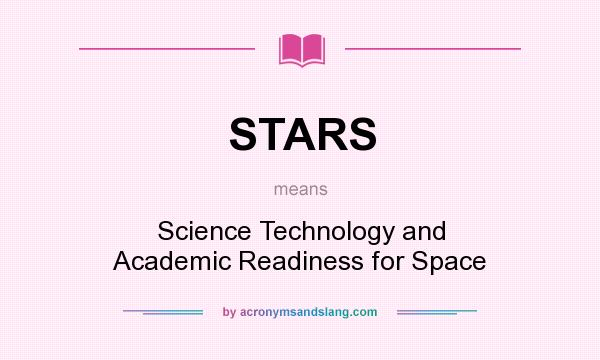 What does STARS mean? It stands for Science Technology and Academic Readiness for Space