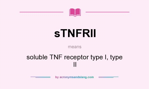 What does sTNFRII mean? It stands for soluble TNF receptor type I, type II