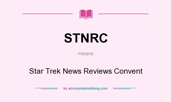 What does STNRC mean? It stands for Star Trek News Reviews Convent