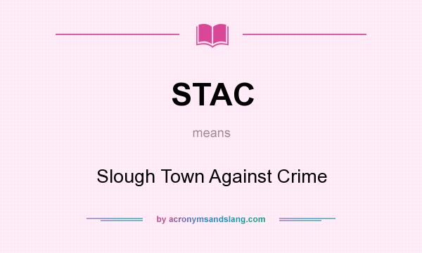 What does STAC mean? It stands for Slough Town Against Crime