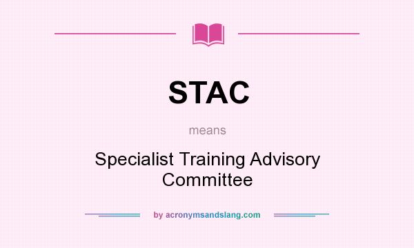What does STAC mean? It stands for Specialist Training Advisory Committee