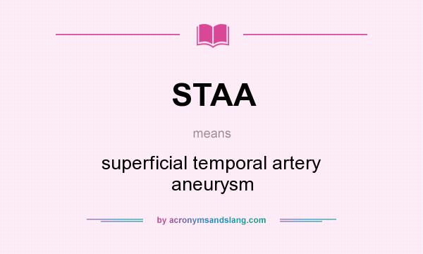 What does STAA mean? It stands for superficial temporal artery aneurysm