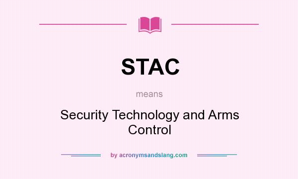 What does STAC mean? It stands for Security Technology and Arms Control
