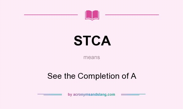 What does STCA mean? It stands for See the Completion of A