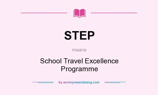 What does STEP mean? It stands for School Travel Excellence Programme