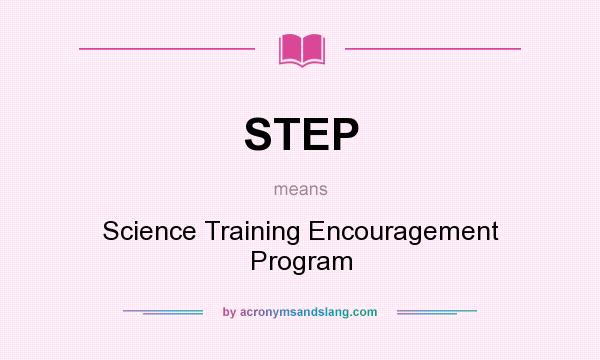 What does STEP mean? It stands for Science Training Encouragement Program