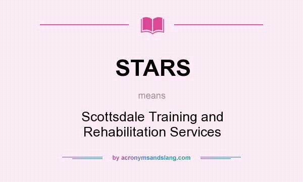 What does STARS mean? It stands for Scottsdale Training and Rehabilitation Services